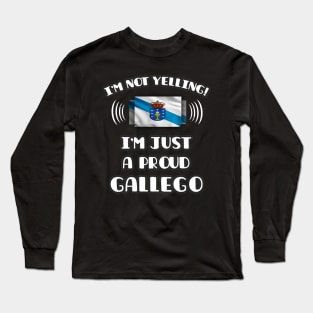 I'm Not Yelling I'm A Proud Galician - Gift for Galician With Roots From Galicia Long Sleeve T-Shirt